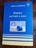 E&#039; uscito &quot;Mamma portami a casa&quot;  di Ornella Marmeggi