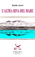 &quot;L&#039;altra riva del mare&quot;, ultimo romanzo di Danilo Alessi nella recensione di Patrizia Lupi