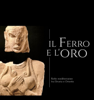 Al Museo Archeologico di Rio Elba “Il ferro e l’oro. Rotte mediterranee fra Etruria e Oriente”