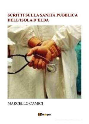 “Scritti sulla Sanità pubblica dell&#039;Isola d&#039;Elba” è in libreria il nuovo libro di Marcello Camici