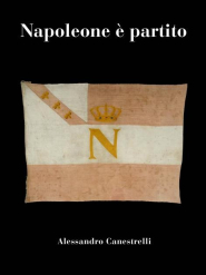 &quot;Napoleone è partito&quot;, il primo capitolo del libro di Alessandro Canestrelli